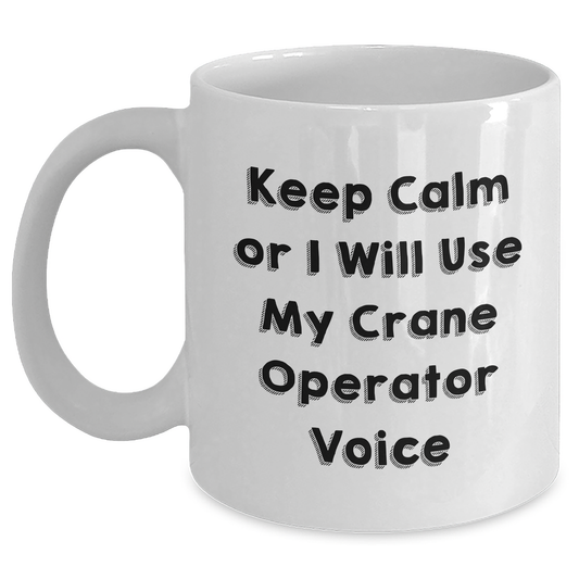Crane Operator Humor White Coffee Mug, Funny Gifts from Friends for Men, Graduation Unique Gifts for Him - Main