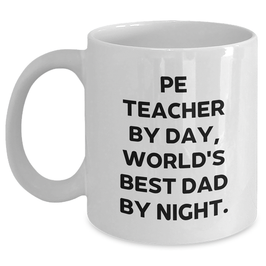 Funny PE Teacher Gifts, White Coffee Mug for Mother's Day - 'Pe Teacher By Day, World's Best Dad By Night.', Gifts from Men to PE Teacher, Unique Gift Ideas - Main