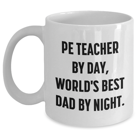 Funny PE Teacher Gifts - 'Pe Teacher By Day, World's Best Dad By Night.' White Coffee Mug for Mother's Day - Gifts from Men to PE Teacher - Main