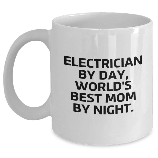 Funny Electrician Gifts for Dad - White Coffee Mug - 'Electrician By Day, World's Best Mom By Night.' - Gifts from Family to Electrician - Main