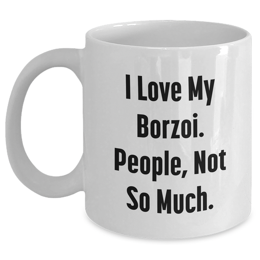 'I Love My Borzoi, People Not So Much' Funny Borzoi Dog Gifts for Mom on Mother's Day, White Coffee Mug from Friends, White Coffee Mug - Main