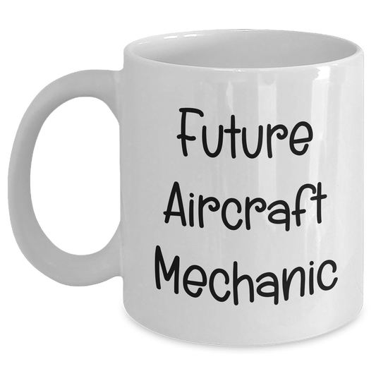 Aircraft Mechanic Gifts, Funny Quote Coffee Mug, Mother's Day Unique Gifts from Family to Future Aircraft Mechanic - Main