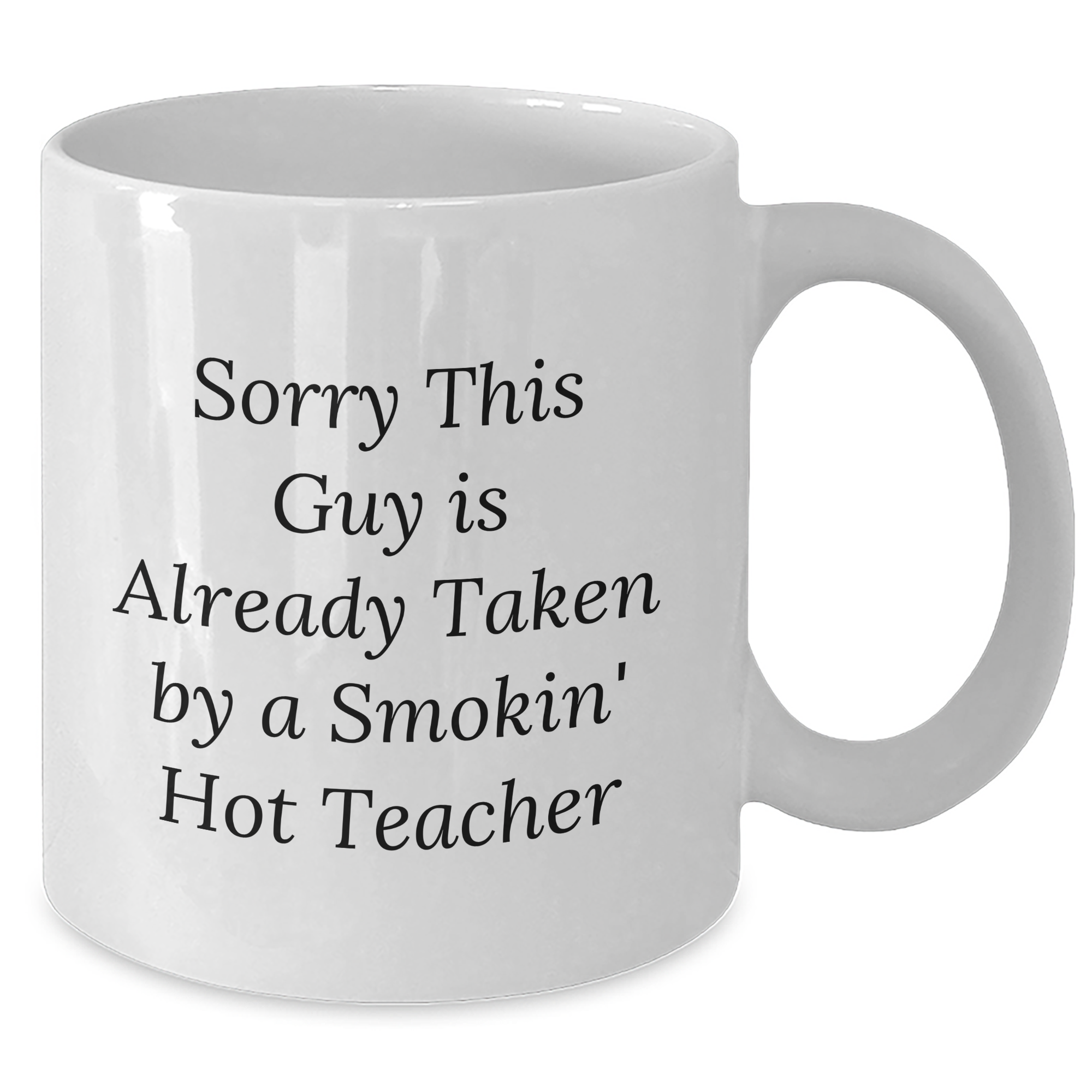 Funny Teacher Gifts, White Coffee Mugs for Dad, Sorry This Guy Is Already Taken By A Smokin' Hot Teacher, Gifts from Family to Teacher, Unique Father's Day Unique Gifts - Additional
