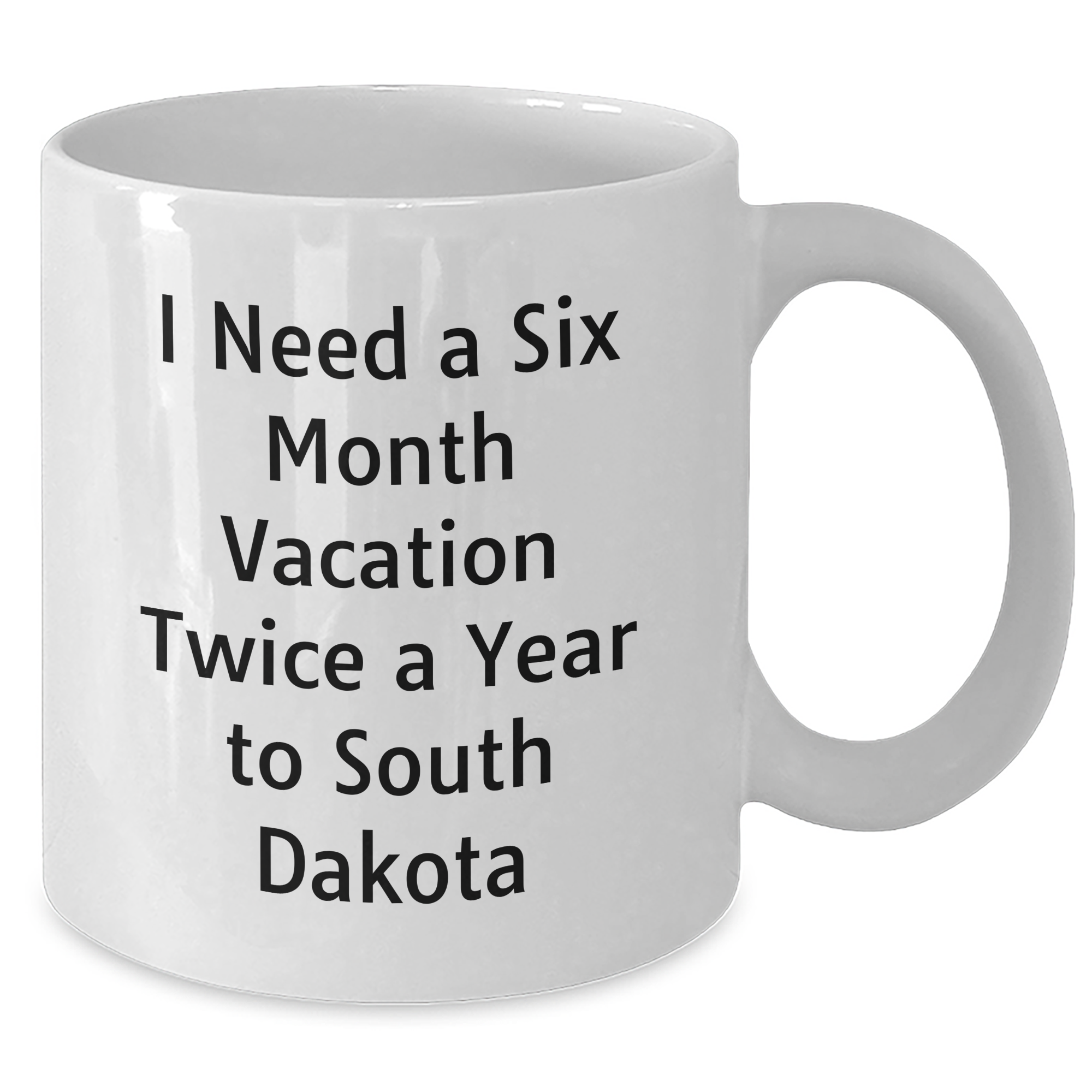 Funny South Dakota Gifts for Friends, Coworkers, or Family - 'I Need A Six Month Vacation Twice A Year To South Dakota' White Coffee Mug, Unique Graduation - Additional