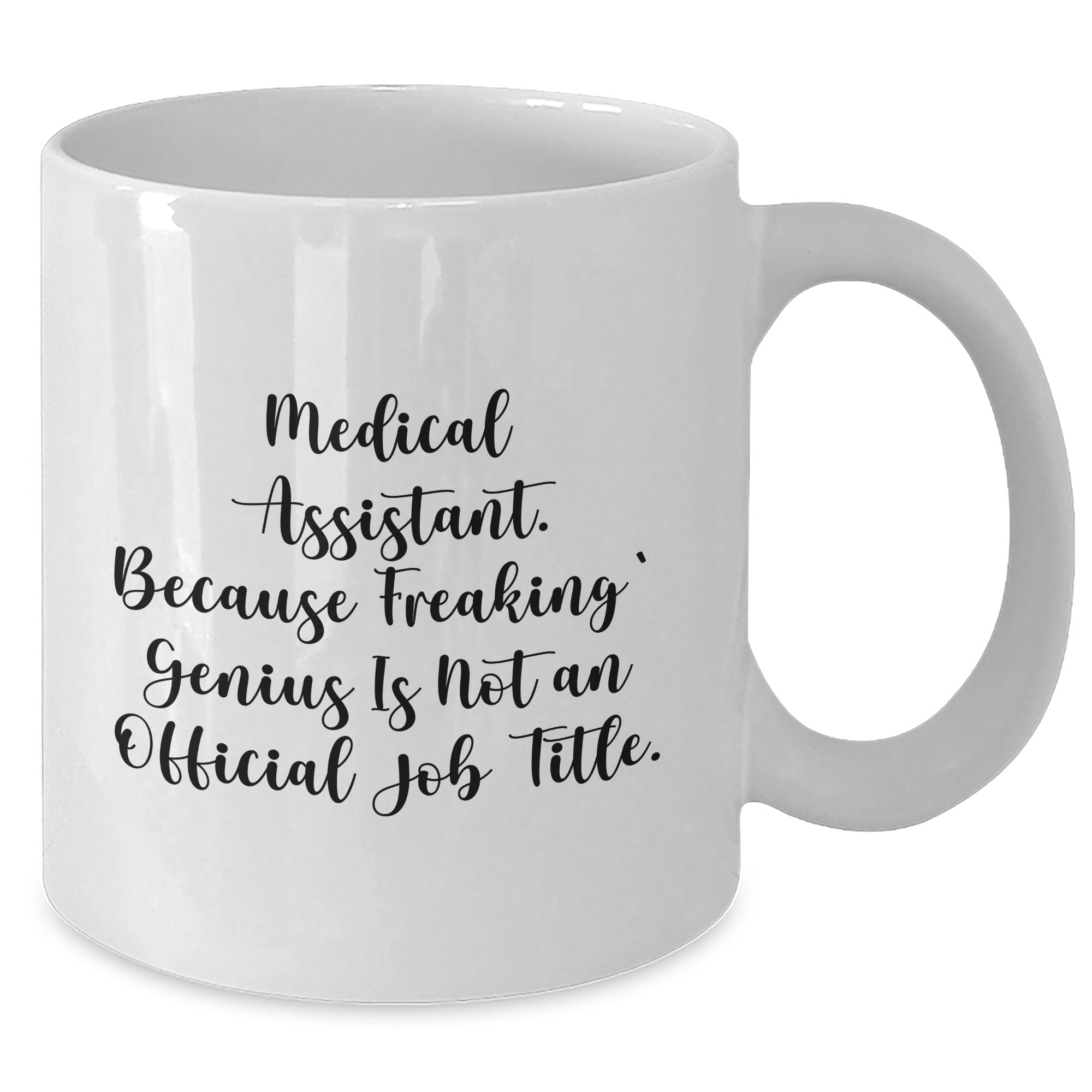 Medical Assistant Humor White Coffee Mug Gifts from Men for Father's Day, 'Medical Assistant. Because Freaking' genius Is Not An Official Job Title.' Quote - Additional