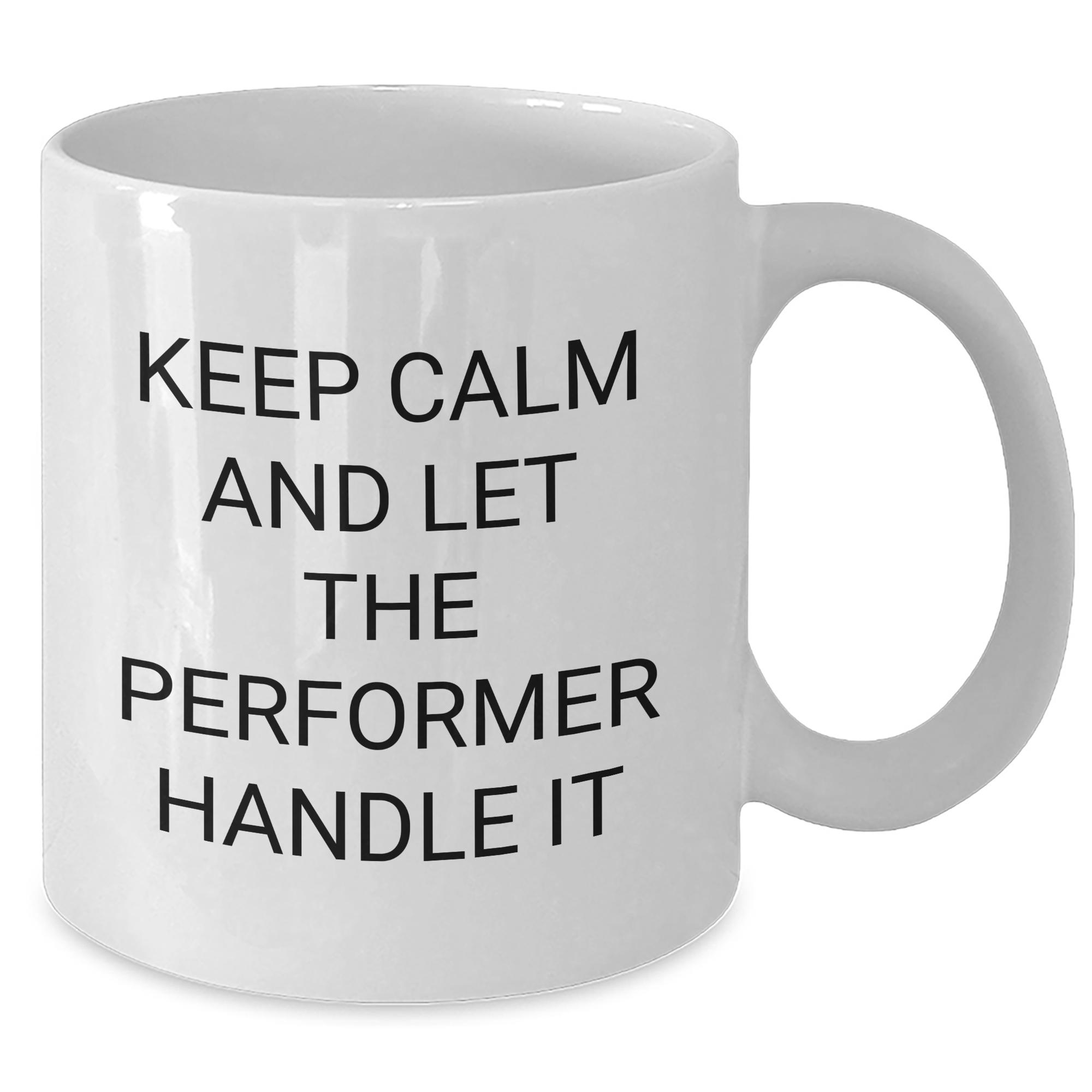 Funny Performer Gifts from Friends, Mother's Day Unique White Coffee Mugs, 'Keep Calm And Let The Performer Handle It', 11oz or 15oz Ceramic, Microwave and Dishwasher Safe - Additional