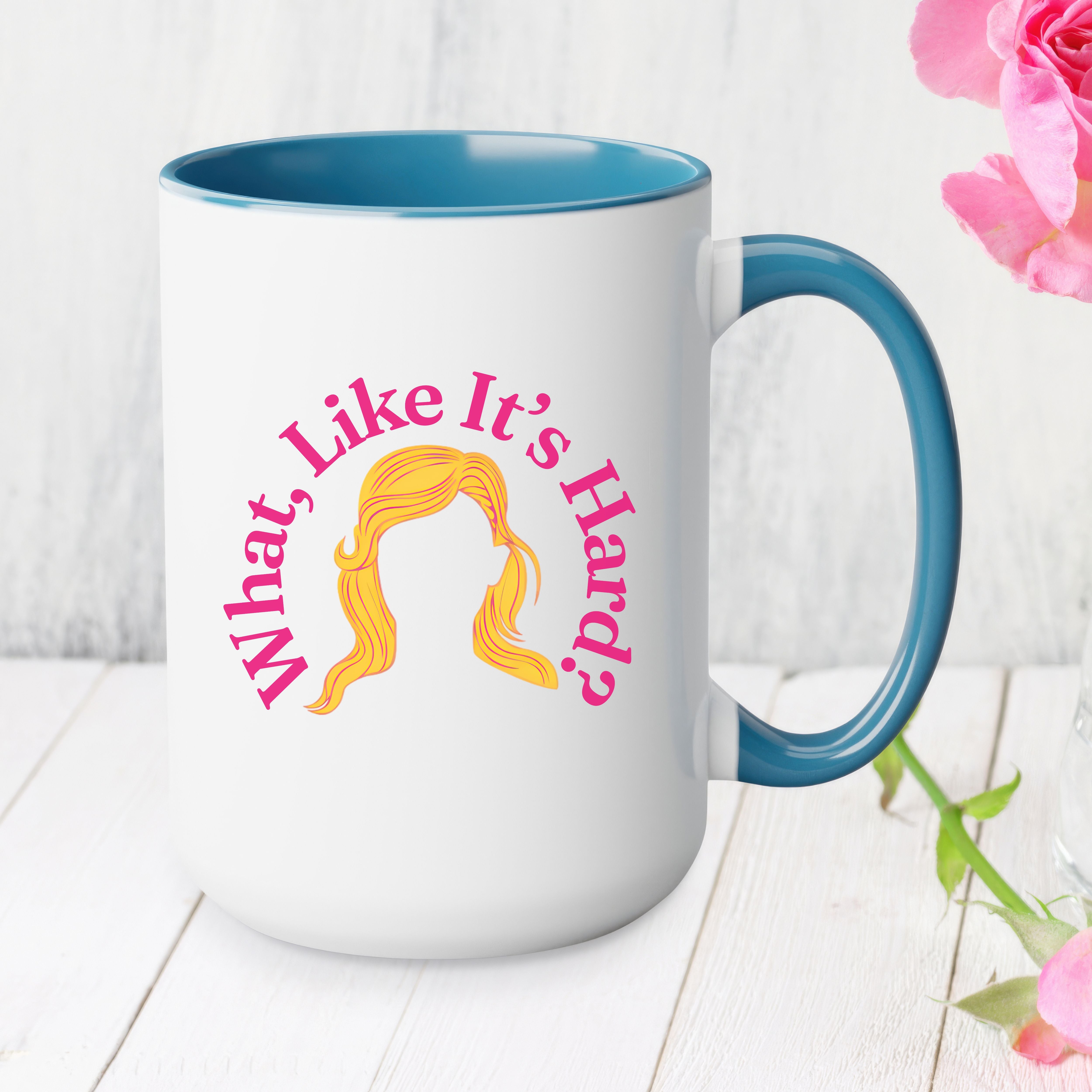 What Like It’s Hard Mug, Elle Woods Coffee Cup