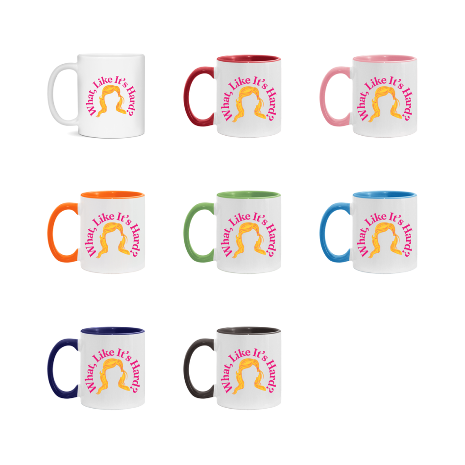 What Like It’s Hard Mug, Elle Woods Coffee Cup