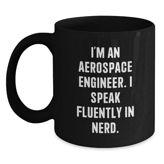 Funny Aerospace Engineer Gifts for Men - 'I'm An Aerospace Engineer. I Speak Fluently In genius.' Black Coffee Mug for Graduation - Main
