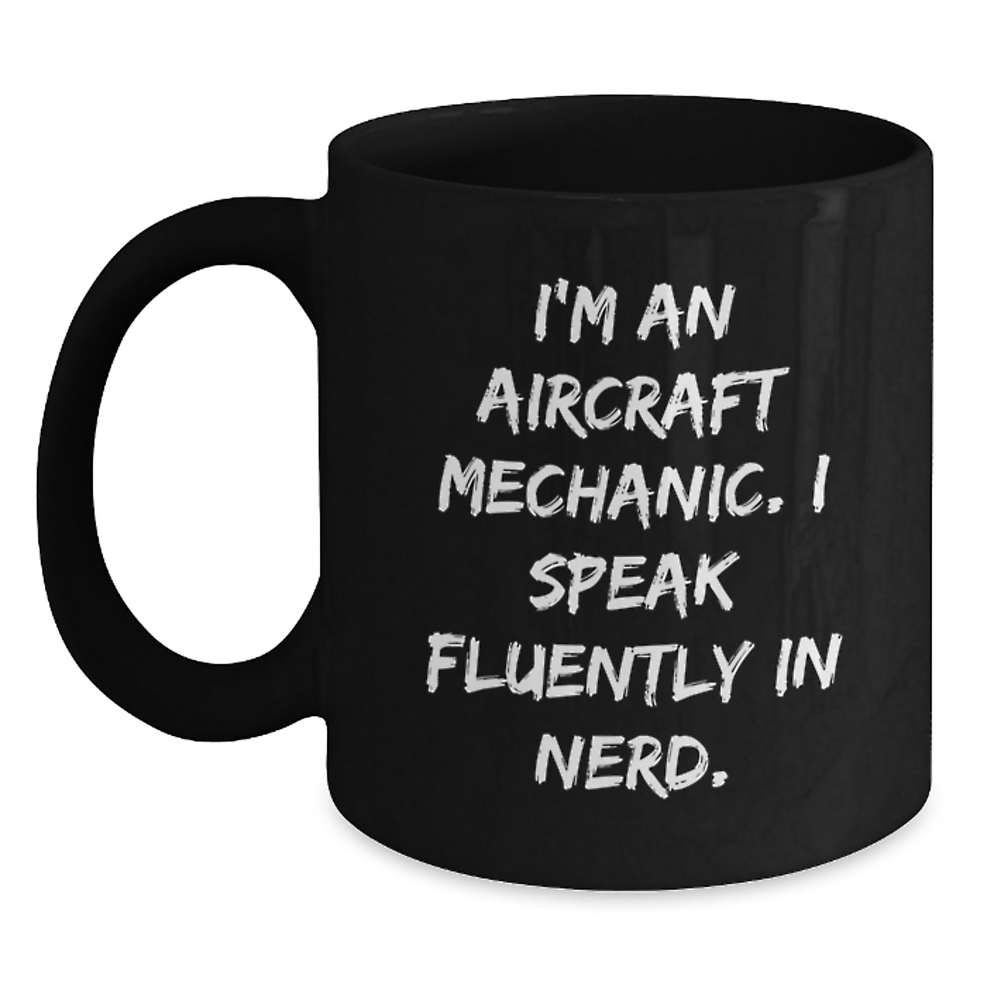 Funny Aircraft Mechanic Gifts, 'I'm An Aircraft Mechanic. I Speak Fluently In genius.' Quote Black Coffee Mug, Graduation Unique Gifts from Friends and Family for Aircraft Mechanics - Main