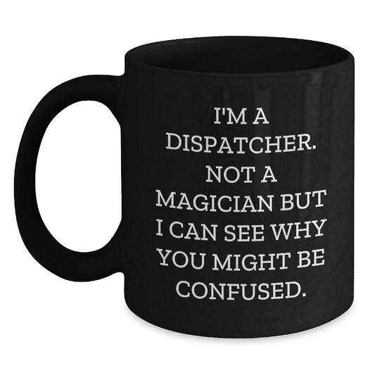 Dispatcher Humor Gifts from Men to Dispatcher, Funny Inspirational Coffee Mug for Graduation - Main
