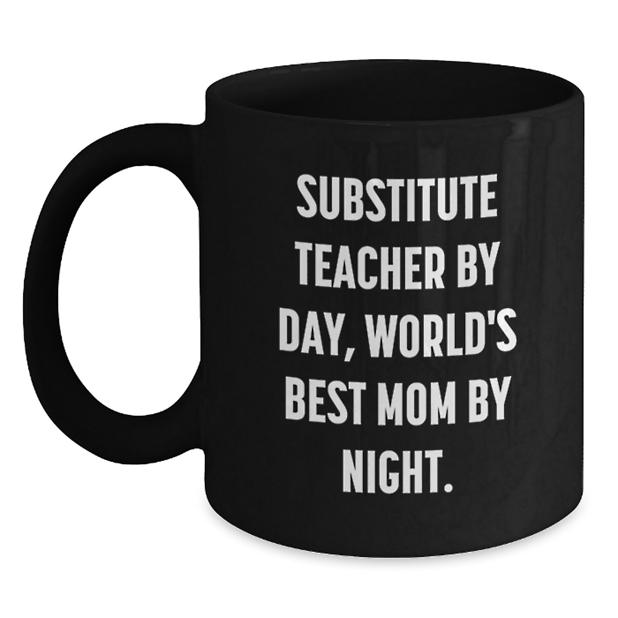 Funny Substitute Teacher Gifts from Mom - Inspirational Black Coffee Mug for Graduation - Substitute Teacher By Day, World's Best Mom By Night. - Main