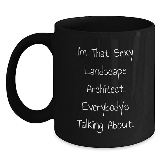 Landscape Architect Humor Gifts from Men to Friends - I'm That Sexy Landscape Architect Everybody's Talking About. Black Coffee Mug for Graduation Unique Gifts - Main
