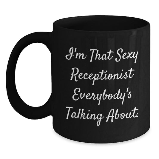 Funny Receptionist Gifts from Friends for All Graduation Unique Black Coffee Mugs - I'm That Sexy Receptionist Everybody's Talking About. - Main