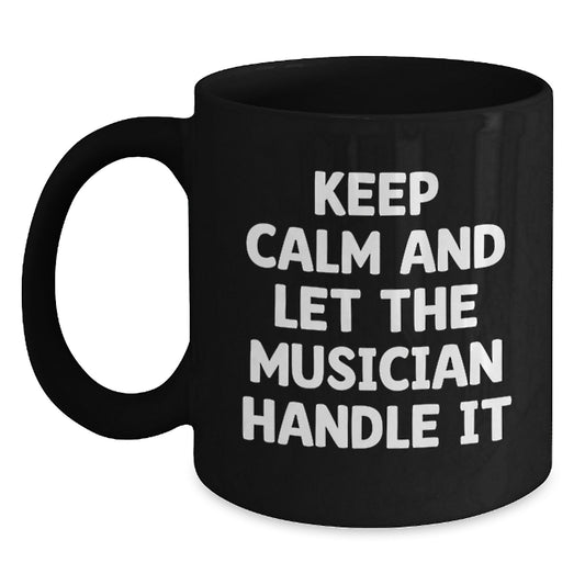 Musician Gifts from Friends, Funny Keep Calm and Let the Musician Handle It Black Coffee Mug for Graduation - Main
