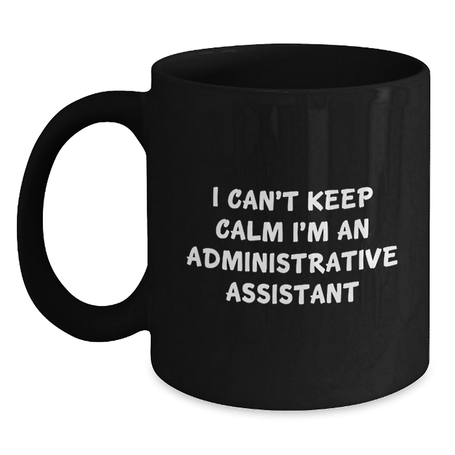 I'm an Administrative Assistant Funny Gift from Friends for Administrative Assistant Graduation Unique Gifts, Black Coffee Mug, 'I Can't Keep Calm I'm An Administrative Assistant' - Main