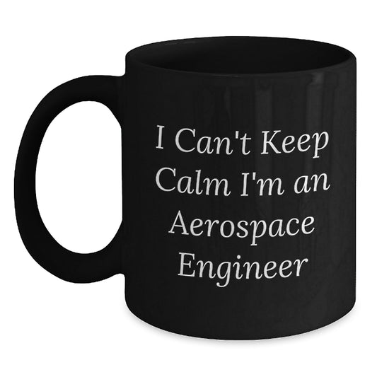 Funny 'I Can't Keep Calm I'm An Aerospace Engineer' Black Coffee Mug Gifts for Graduation - Main