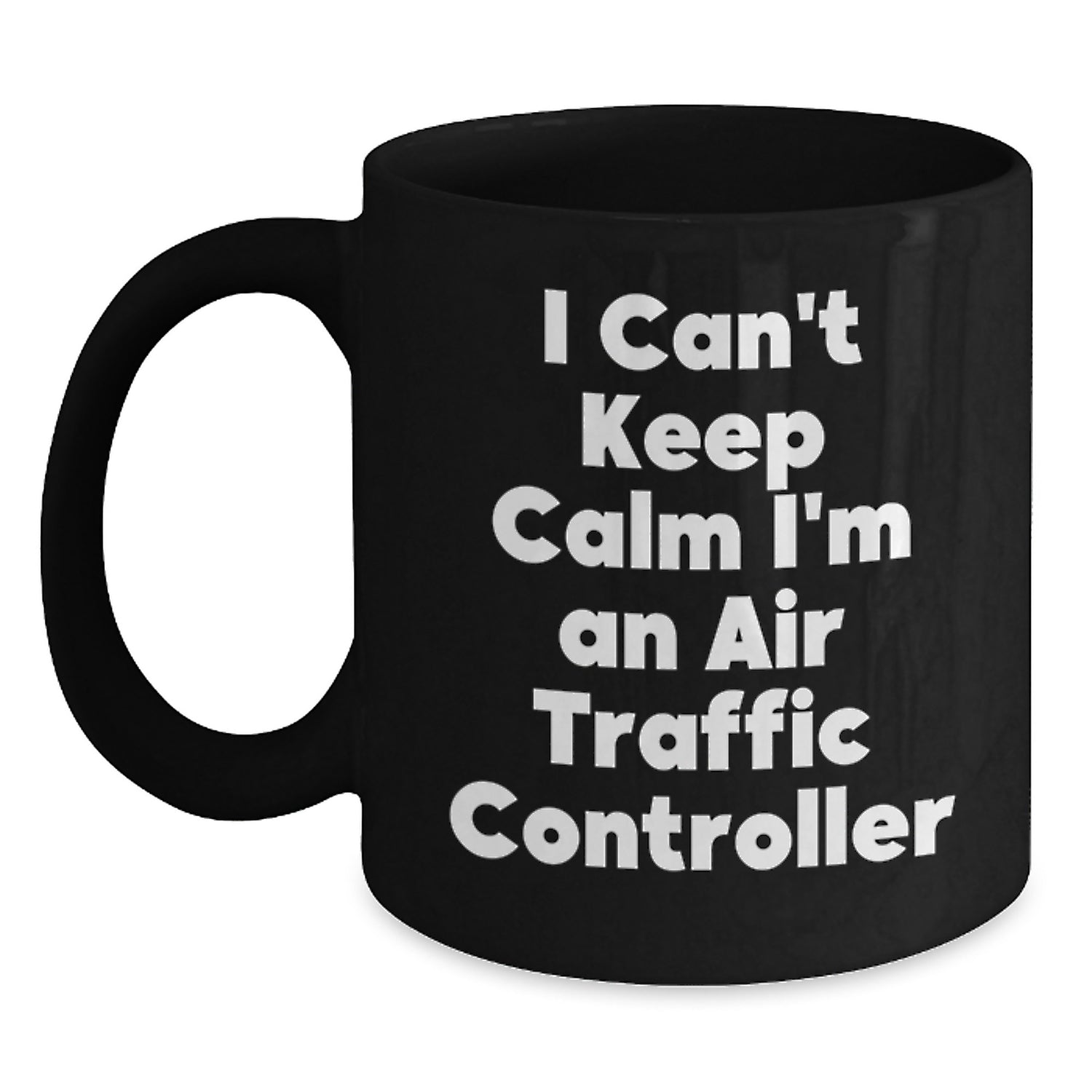 I'm An Air Traffic Controller Funny Mug Gifts from Friends for Birthday, Black Coffee Mug Air Traffic Controller Quote, Unique Birthday Unique Gifts for Air Traffic Controller - Main