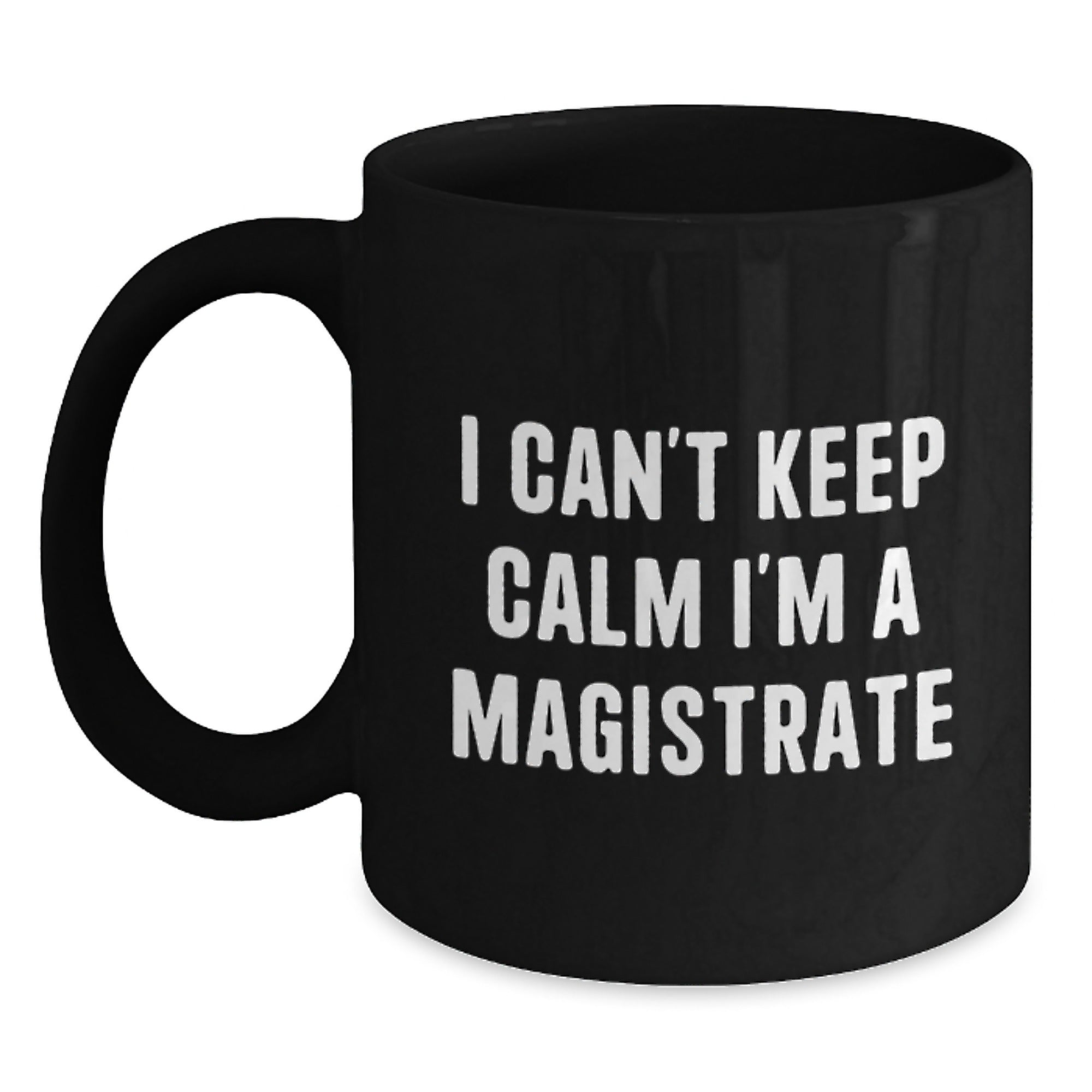 Magistrate Gifts, Funny Quote, Black Coffee Mug, Birthday Unique Gifts from Friends, Gifts for Magistrate, I Can't Keep Calm - Main