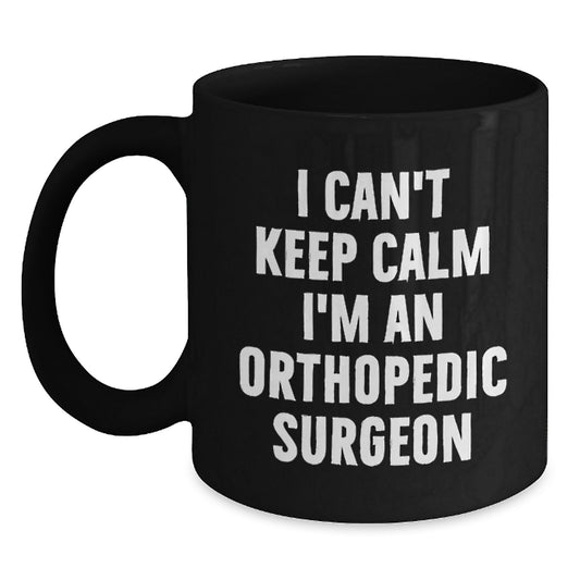 Orthopedic Surgeon Gifts Funny I Can't Keep Calm I'm An Orthopedic Surgeon Black Coffee Mug for Graduation Gifts from Friends to Orthopedic Surgeon, Unique Gifts for Orthopedic Surgeon Men or Women - Main