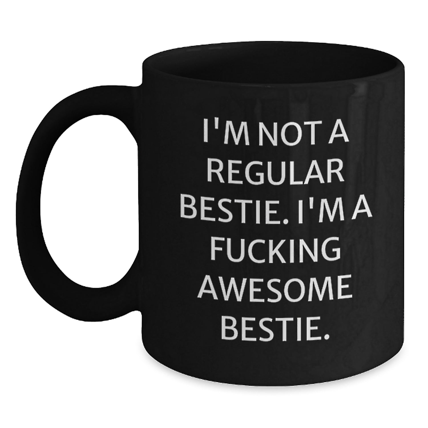 Funny Bestie Gifts, Bestie Black Coffee Mug, 'I'm Not A Regular Bestie. I'm A F--king Awesome Bestie.' Quote, Birthday Unique Gifts from Friends to Bestie - Main
