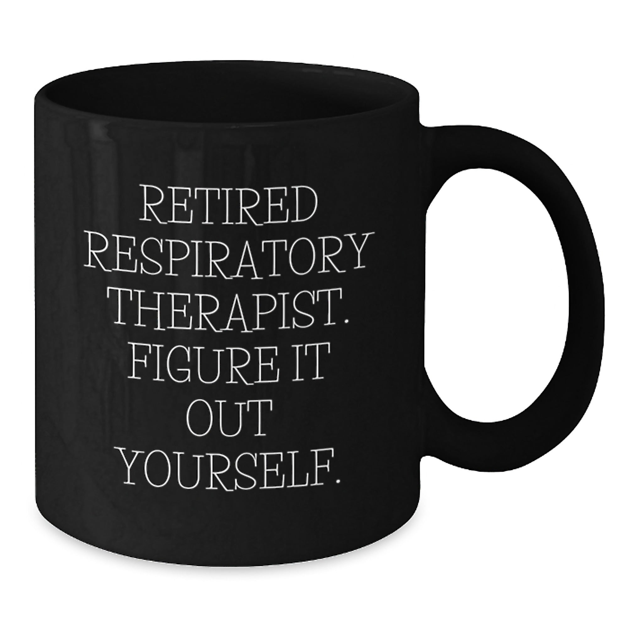 Funny Respiratory Therapist Gifts from Friends - 'Retired Respiratory Therapist. Figure It Out Yourself.' Quote Black Coffee Mug for Birthday - Additional