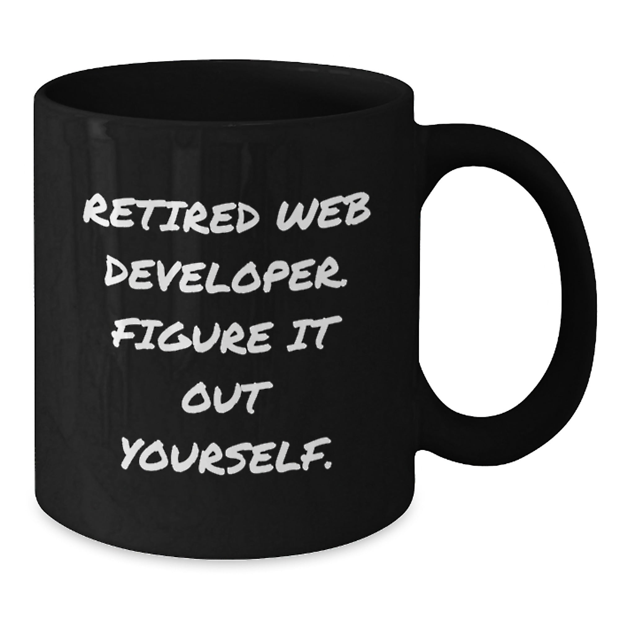 Web Developer Gifts from Friends - Funny Quote 'Retired Web Developer. Figure It Out Yourself.' on Black Coffee Mug for Graduation - Additional