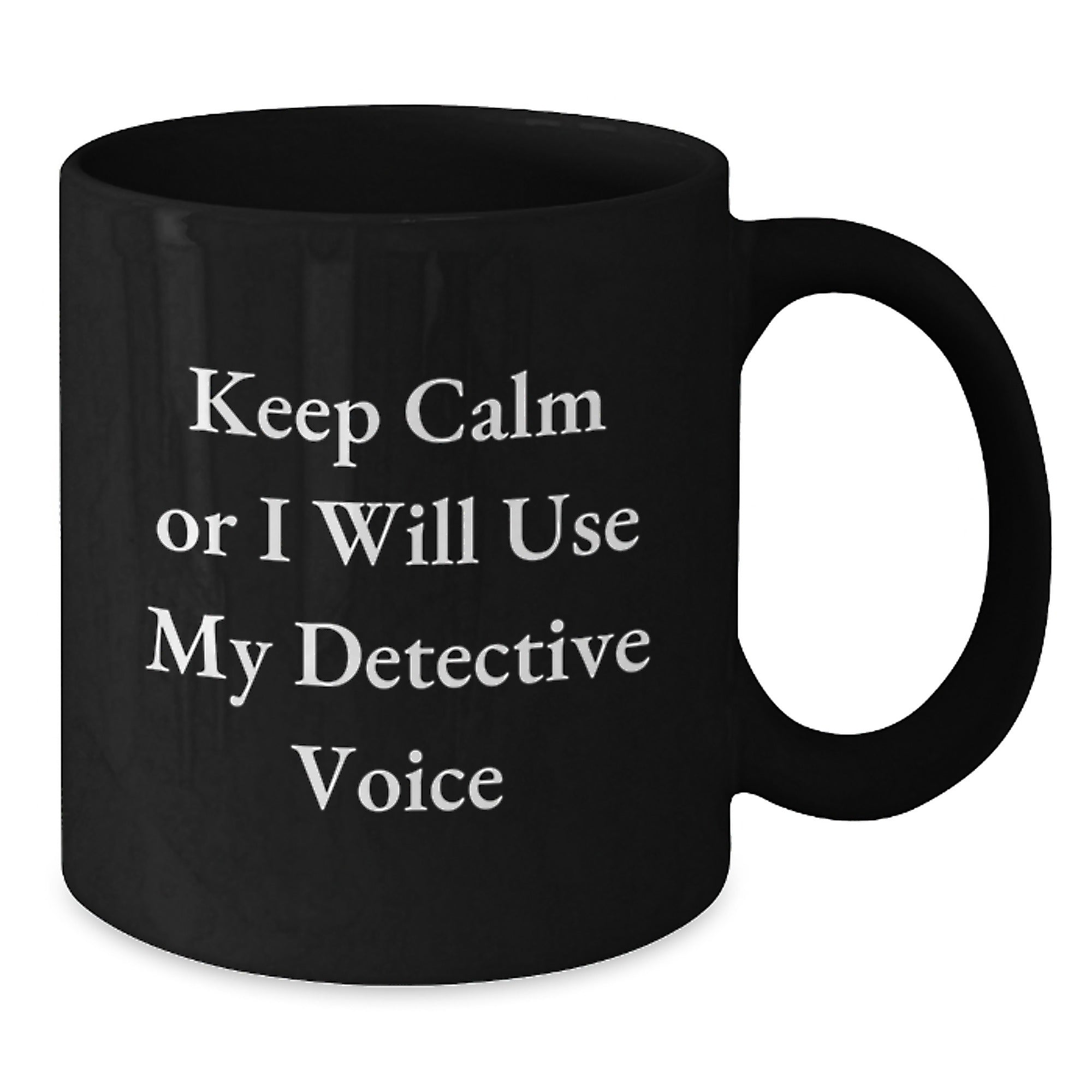 Funny Detective Gifts from Friends Women for Graduation Unique Black Coffee Mugs Keep Calm Or I Will Use My Detective Voice - Additional