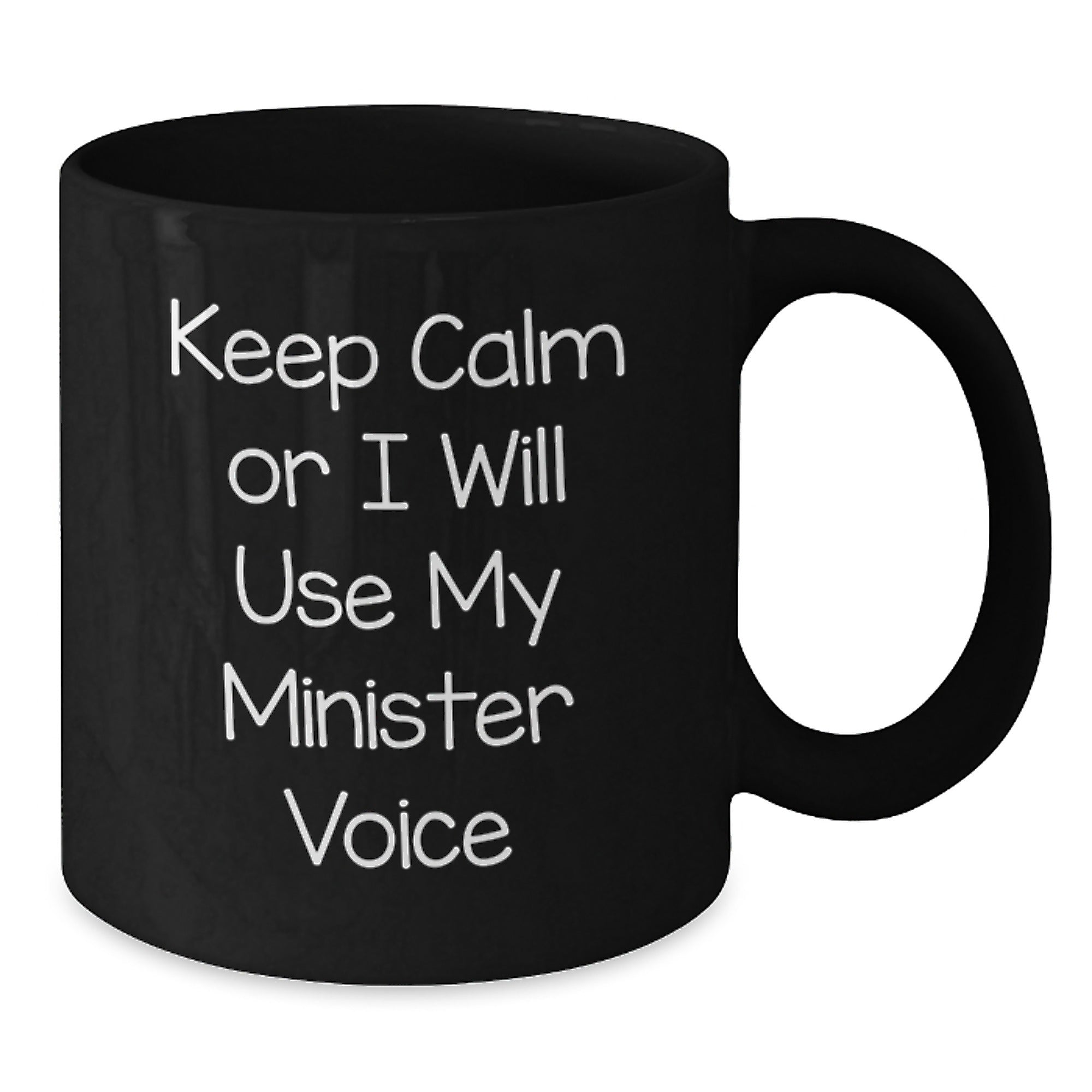 Funny Minister Gifts from Friends for Men - Keep Calm Or I Will Use My Minister Voice Black Coffee Mug for Graduation - Additional