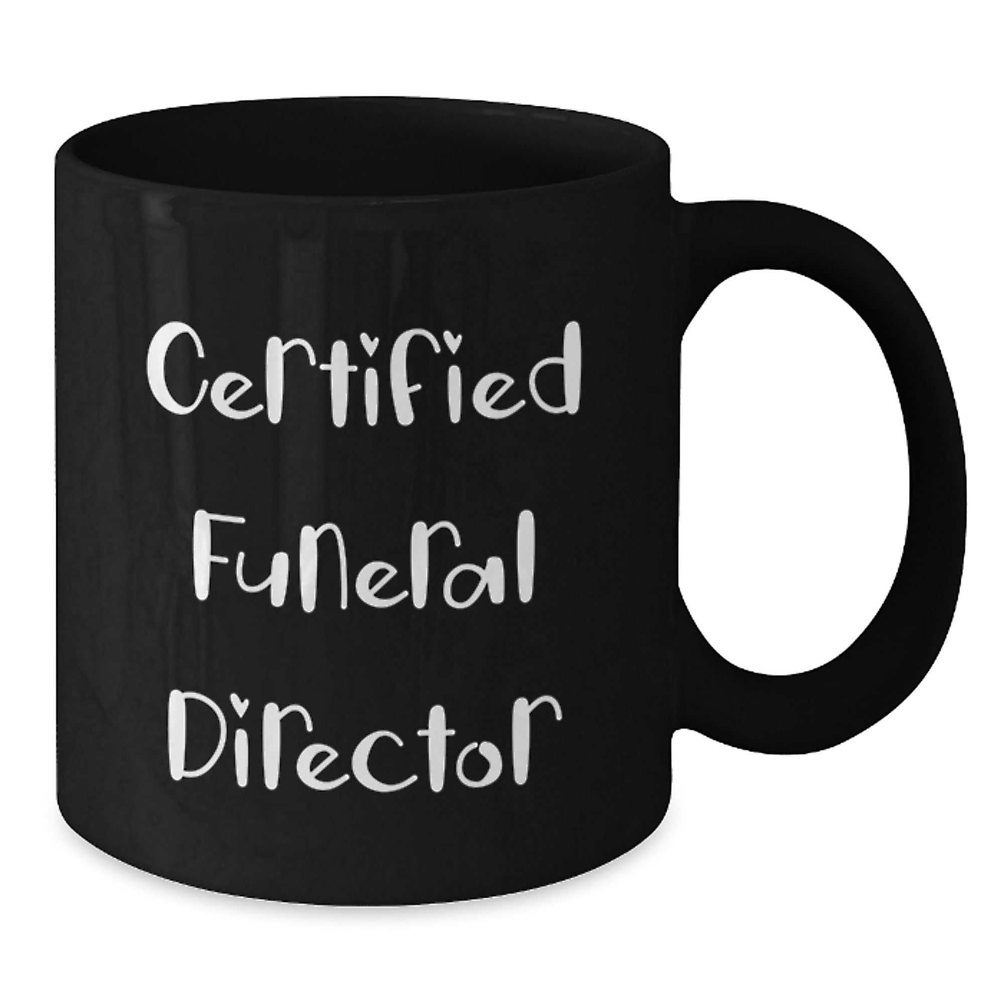 Certified Funeral Director Funny Birthday Unique Gifts from Friends for Funeral Director Black Coffee Mug - Additional