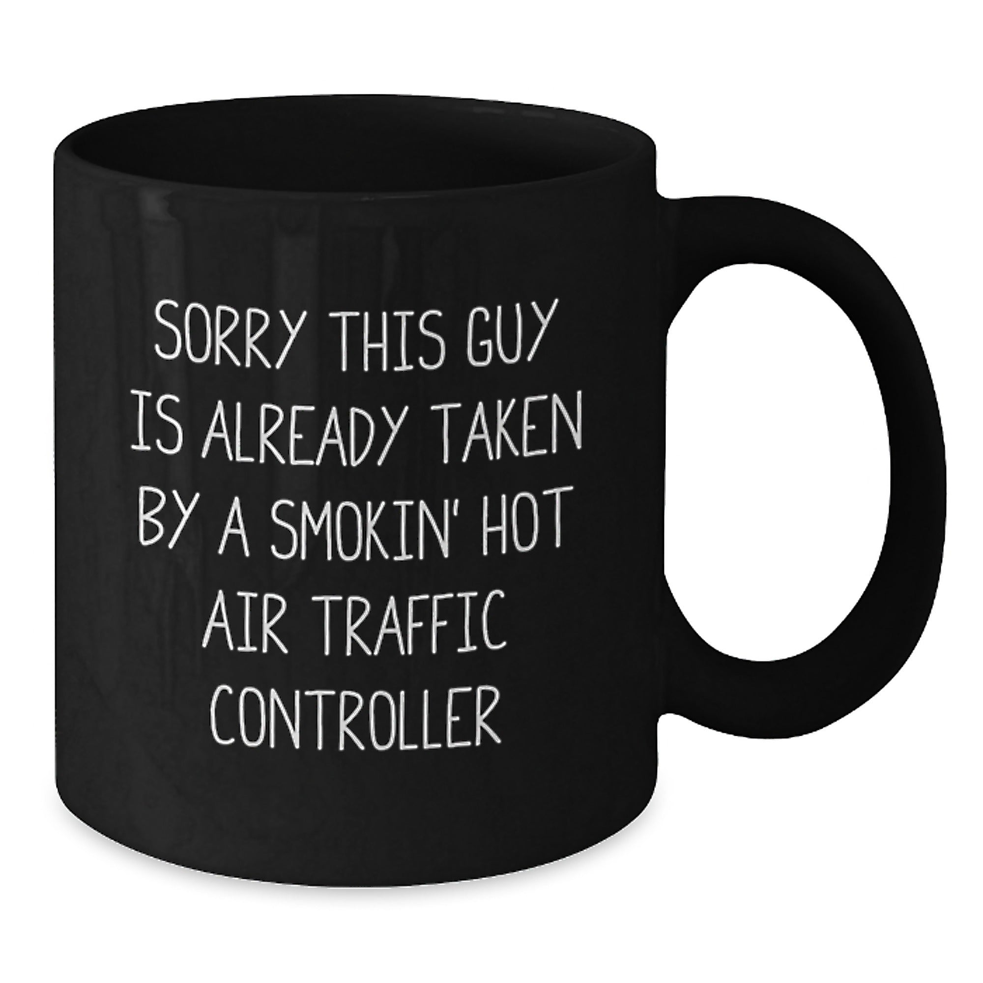 Funny Air Traffic Controller Gifts for Men from Friends - 'Sorry This Guy Is Already Taken' Quote on Black 11oz/15oz Coffee Mug - Additional