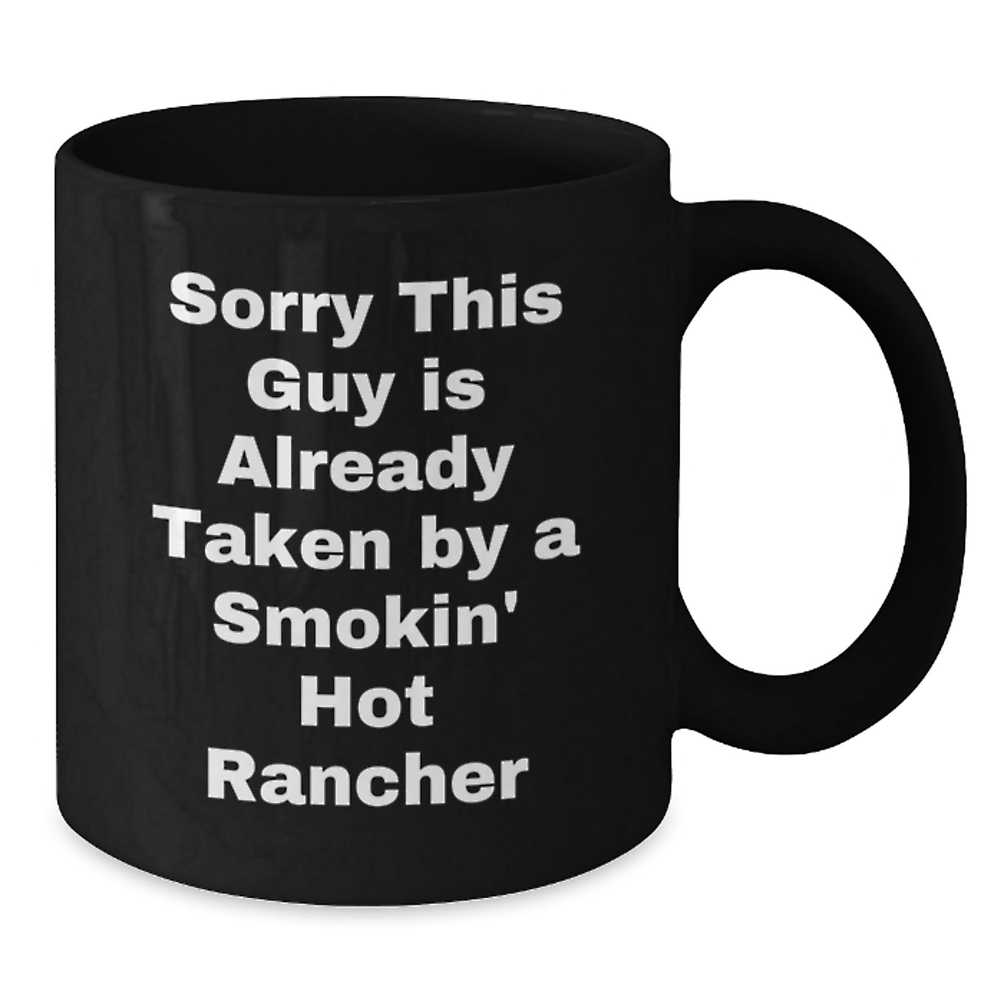 Funny Rancher Quotes, Black Coffee Mugs, Gifts from Friends, Unique Gifts for Ranchers, Sorry This Guy Is Already Taken By A Smokin' Hot Rancher - Additional
