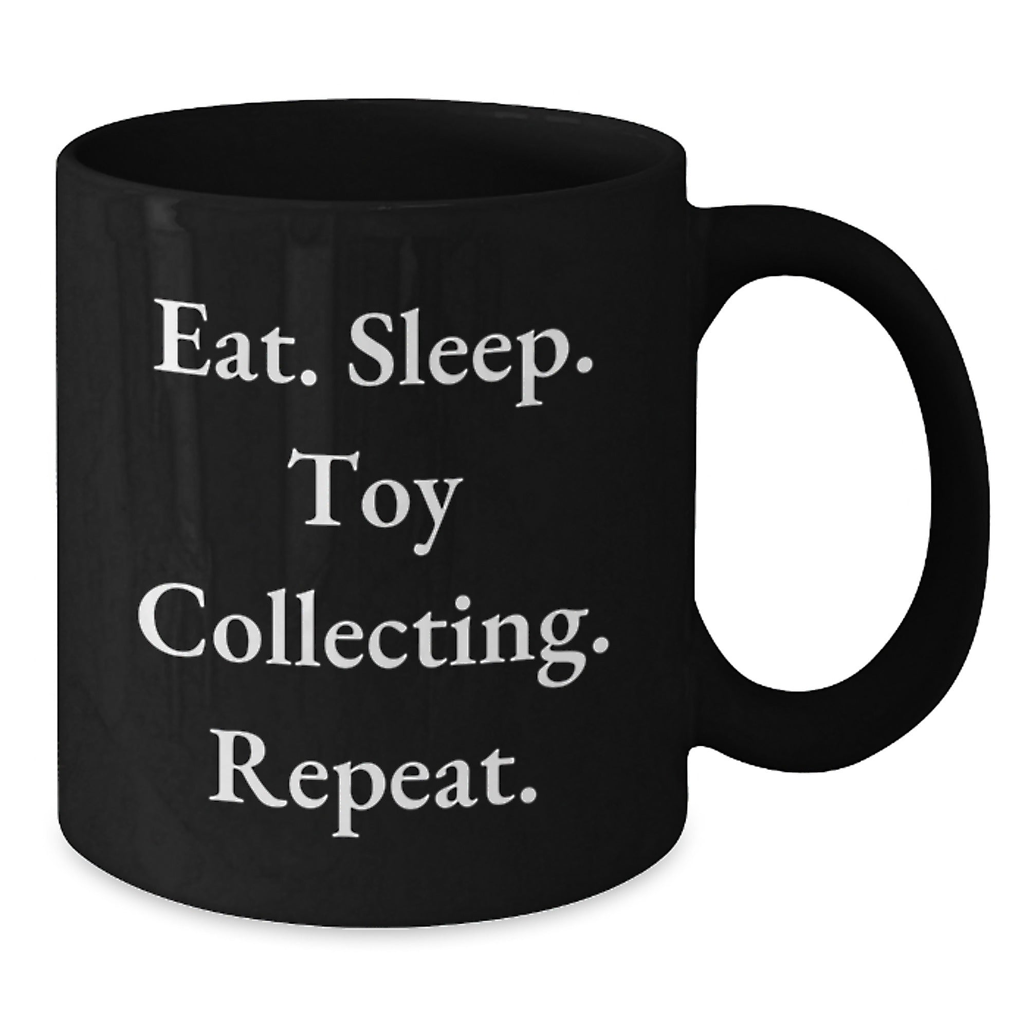 Funny Toy Collecting Gift for Him, Birthday Unique Mug for Toy Collectors, Eat. Sleep. Toy Collecting. Repeat. Black Coffee Mug - Additional