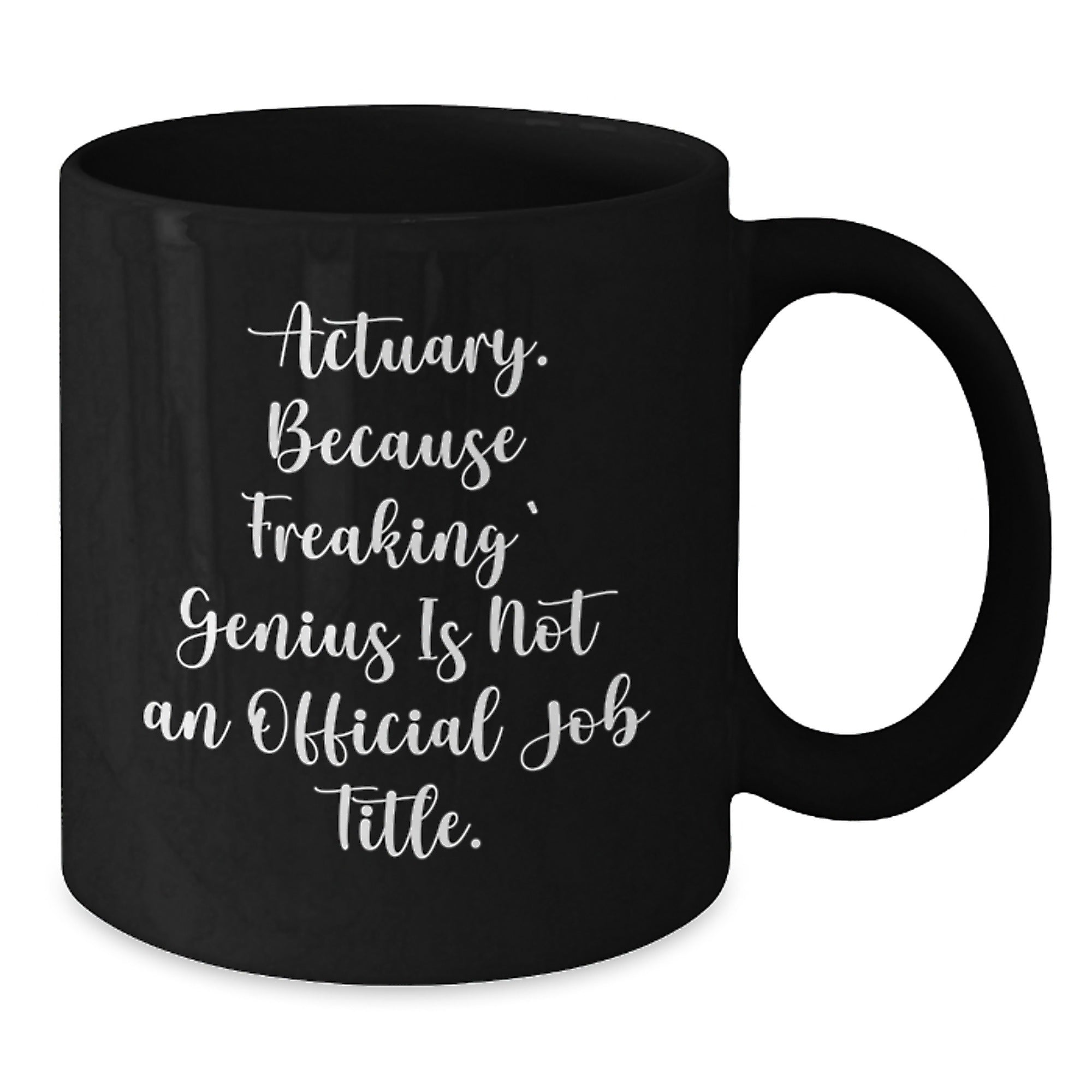 Funny Actuary Gifts, Unique Graduation Presents for Actuary Friends, 'Actuary. Because Freaking' genius Is Not An Official Job Title.' Black Coffee Mug - Additional