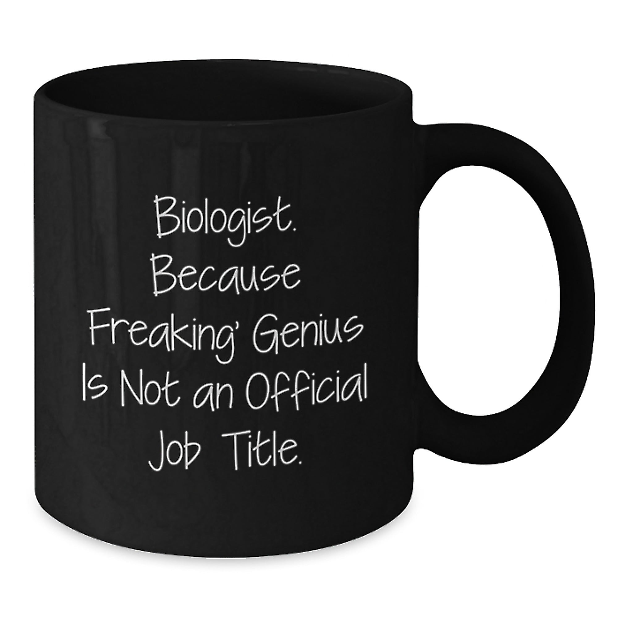 Funny Biologist Gifts, Black Coffee Mug, Graduation Unique Gifts from Friends to Biologist Man or Woman - 'Biologist. Because Freaking' genius Is Not An Official Job Title.' - Additional