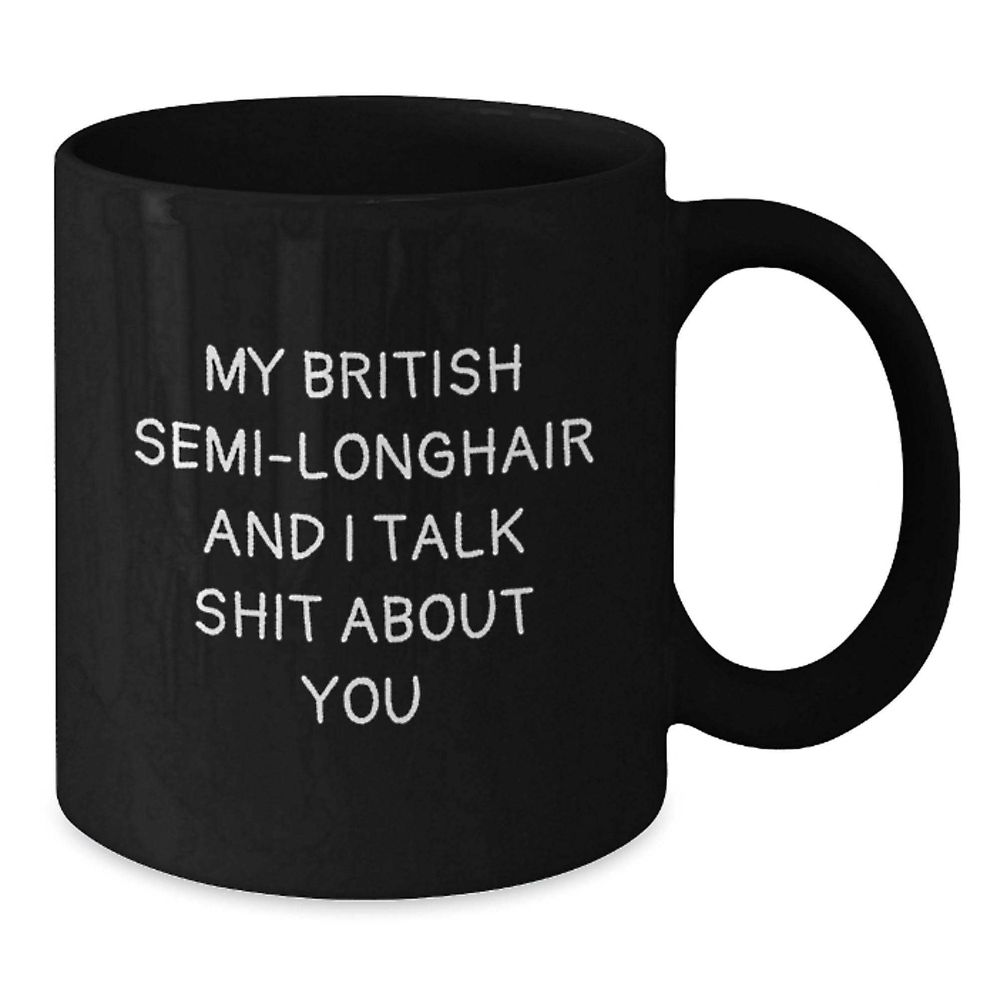 Funny British Semi-Longhair Cat Gifts for Friends, Black Coffee Mugs from Men to Graduation, 'My British Semi-longhair And I Talk Shit About You' - Additional