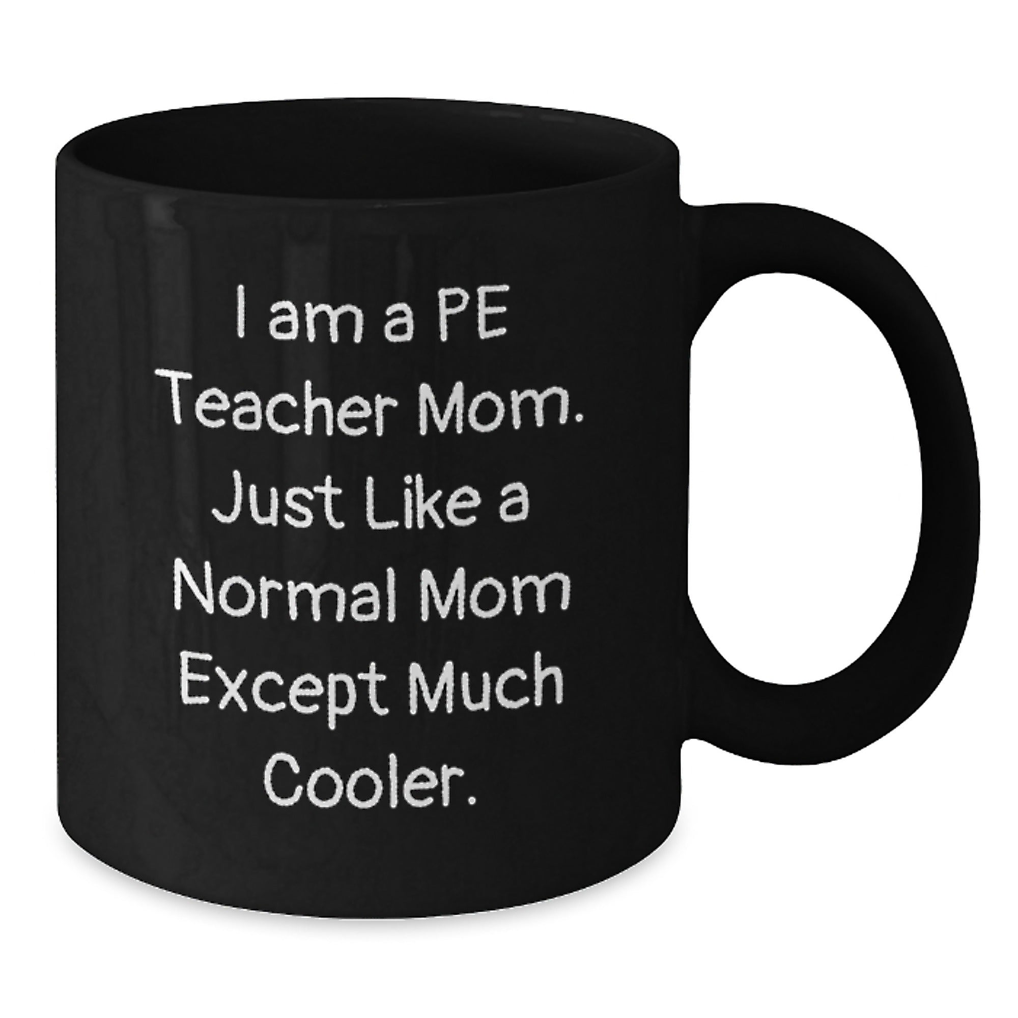 Funny PE Teacher Mom Gifts for Him, Unique Black Coffee Mug Christmas Memorable Presents from Mom to Cool PE Teacher, 'I Am A PE Teacher Mom...' - Additional