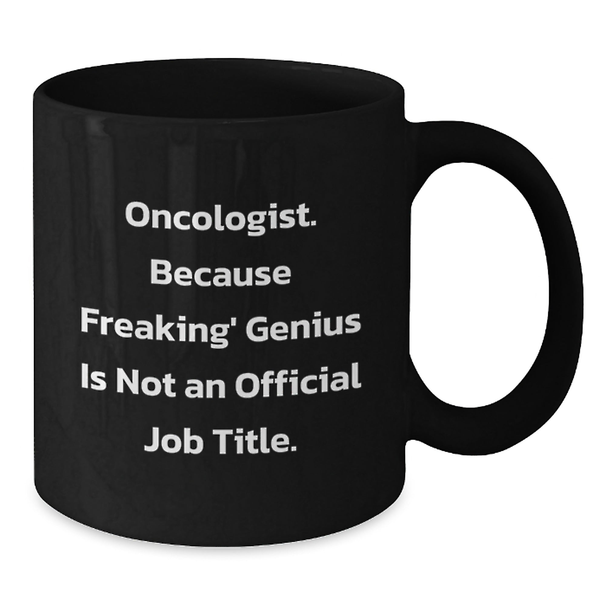 Funny Oncologist Gifts from Friends for Graduation Unique Black Coffee Mugs - 'Oncologist. Because Freaking' genius Is Not An Official Job Title.' - Additional