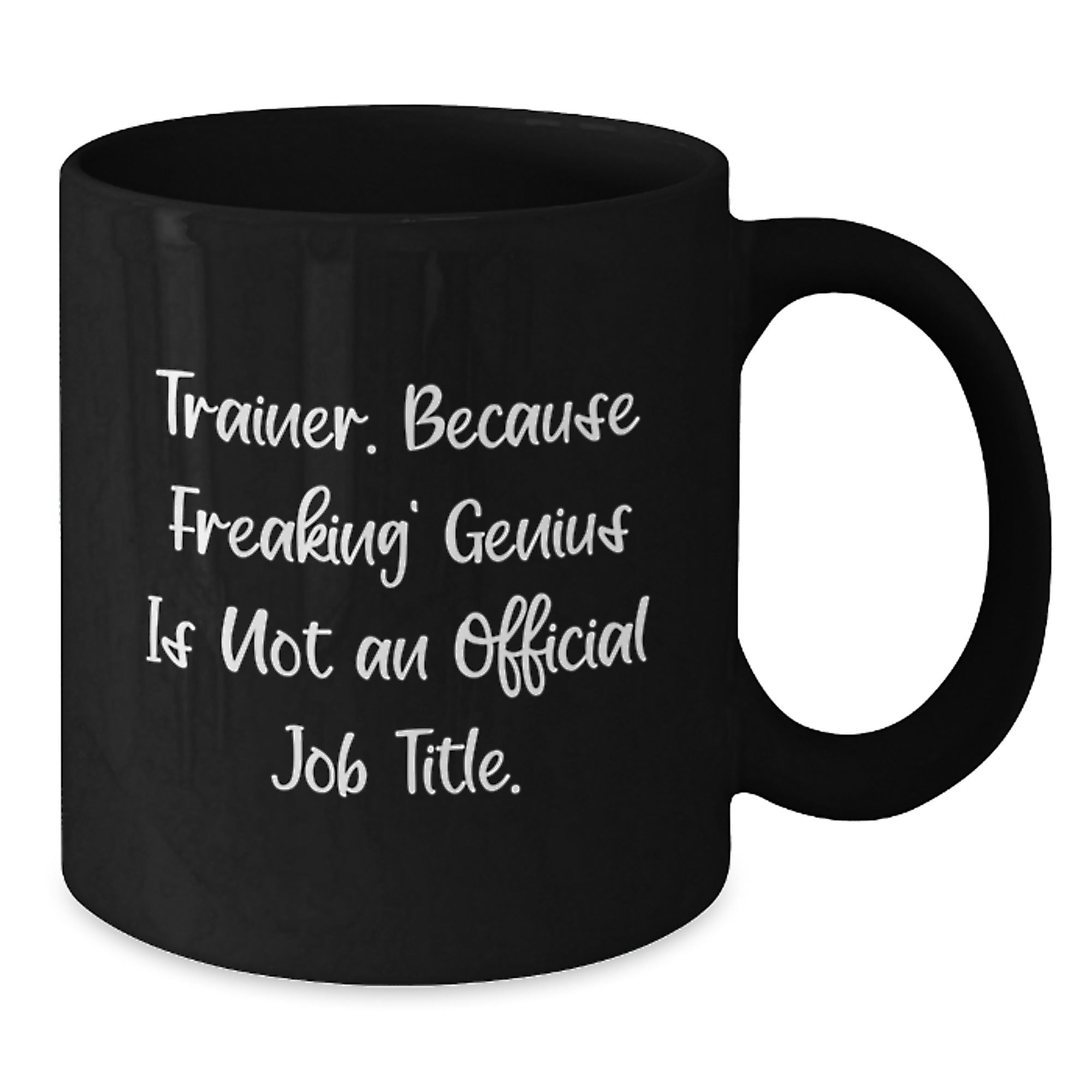 Funny Trainer Quote Gifts from Family for Men Unique Black Coffee Mug, 11oz or 15oz, Microwave and Dishwasher Safe - Additional