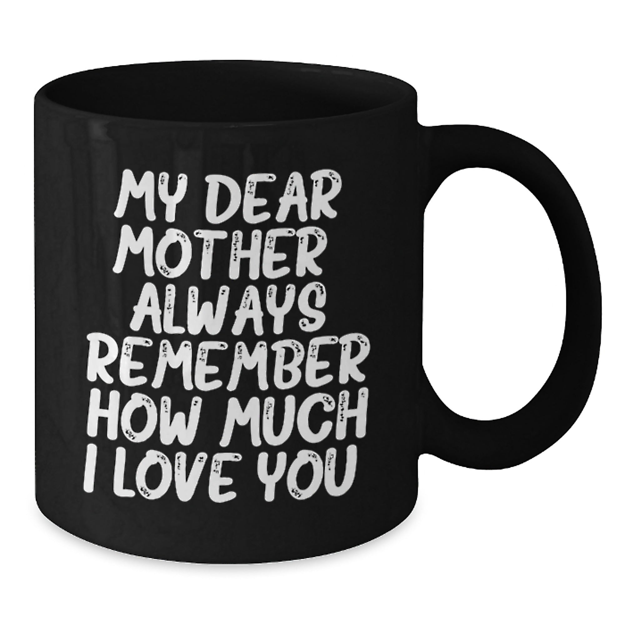 Funny Mom Graduation Gifts from Son, My Dear Mother Always Remember How Much I Love You, Black Coffee Mug - Additional