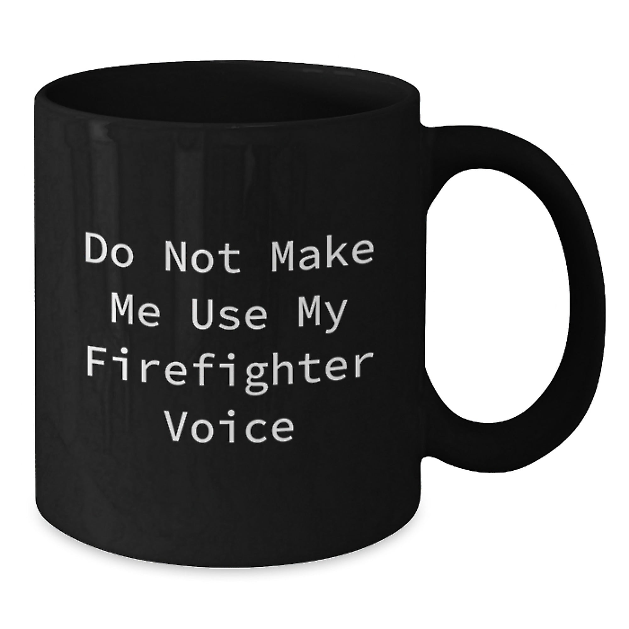 Funny Firefighter Gifts from Friends for Firefighter Men Black Coffee Mug Do Not Make Me Use My Firefighter Voice - Additional