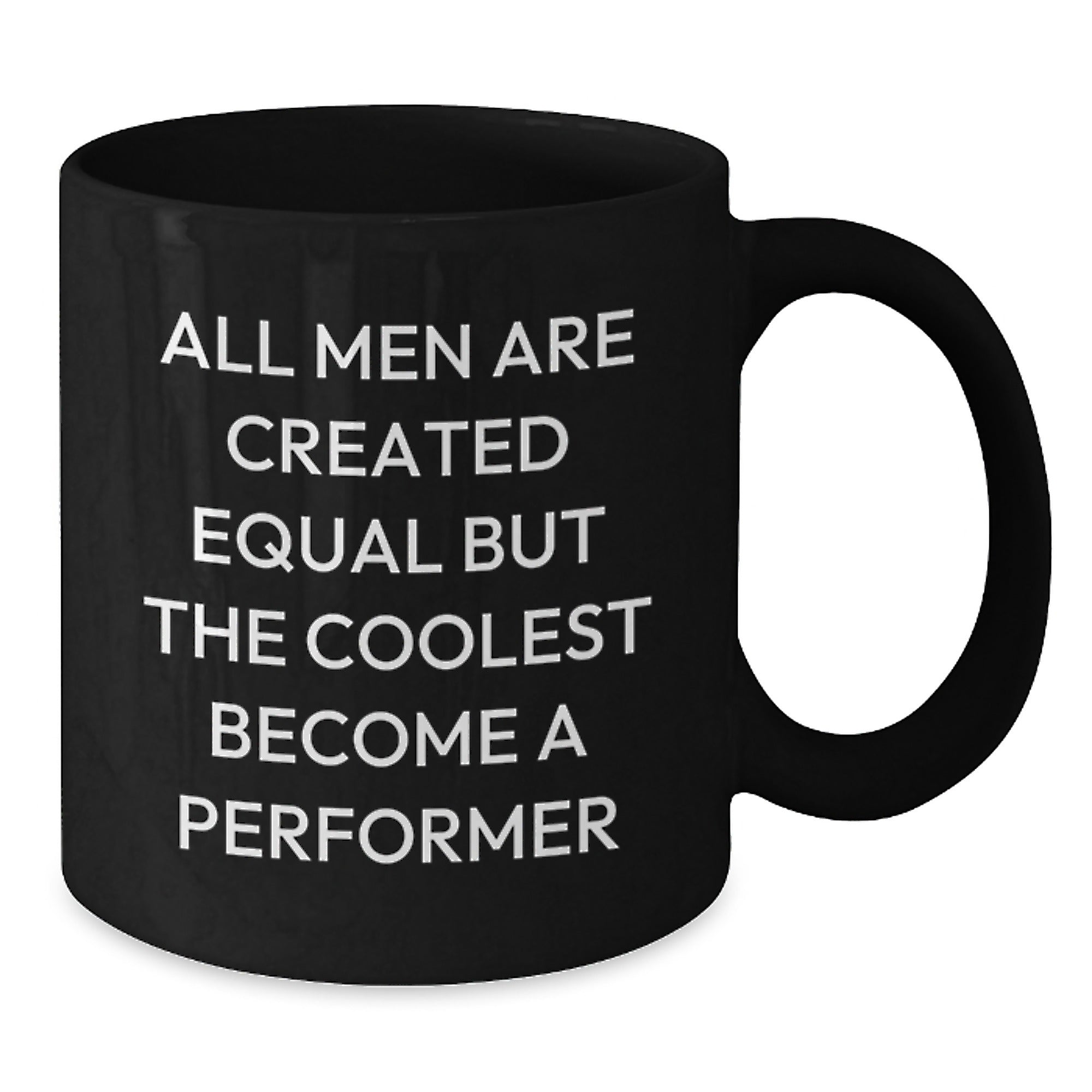 Performer Coffee Mug Gift for Him - All Men Are Created Equal Keepsake - Additional