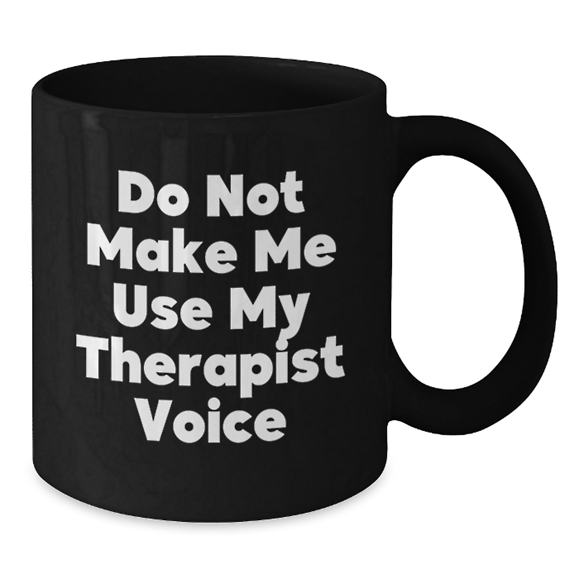 Therapist Gift for Him - Do Not Make Me Use My Therapist Voice Coffee - Additional