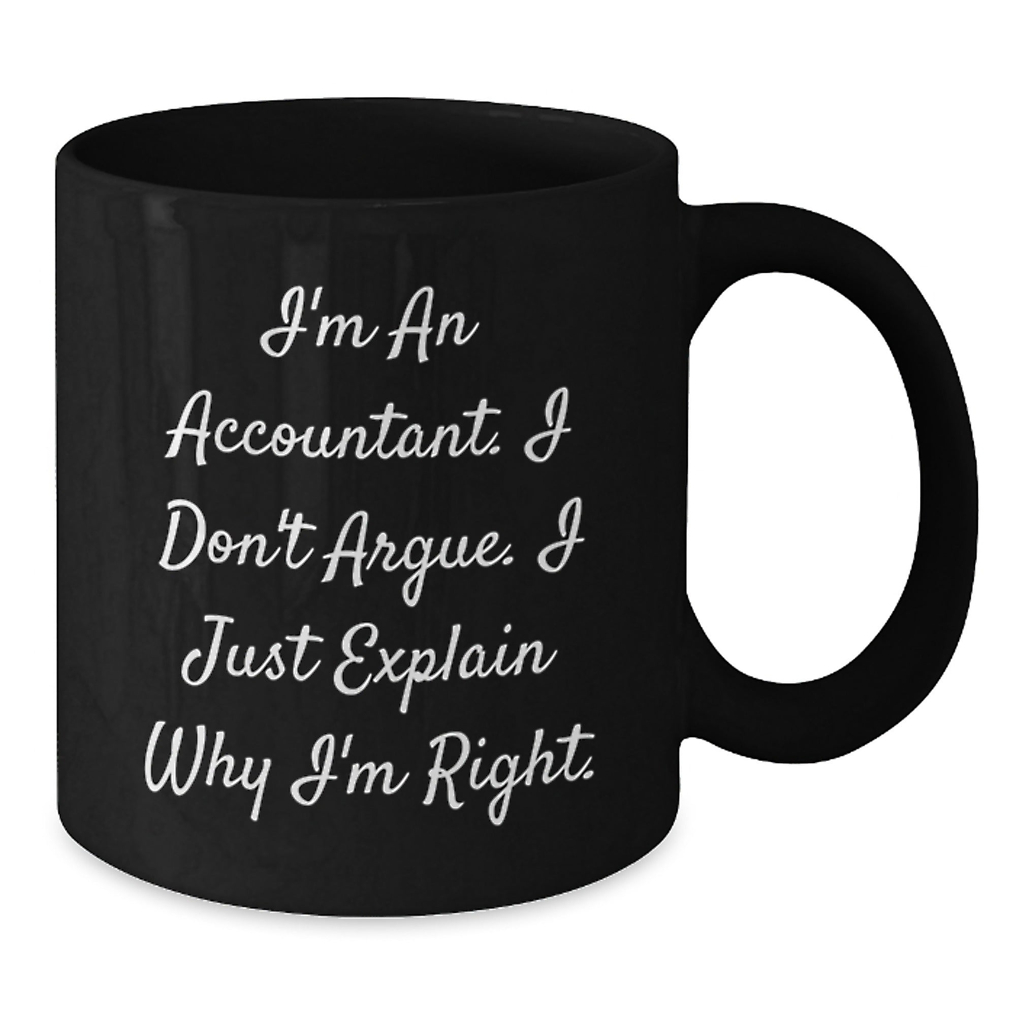 Funny Accountant Gifts, Unique Black Coffee Mug for Accountants, I'm Right, Birthday Unique Gifts from Friends - Additional