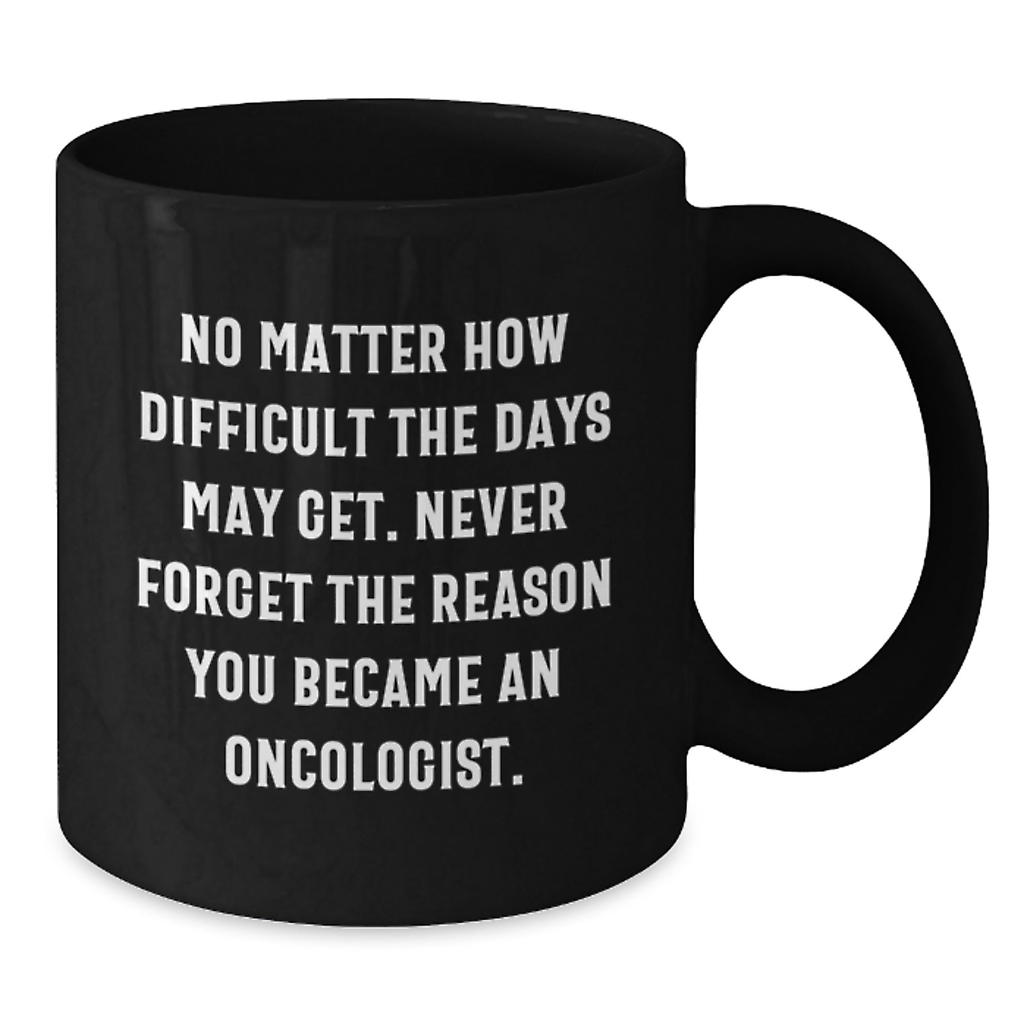 Funny Inspirational Quotes Gifts for Oncologist Men Black Coffee Mug, Graduation Unique Gifts from Friends, Encouragement for Oncologist Colleagues - Additional