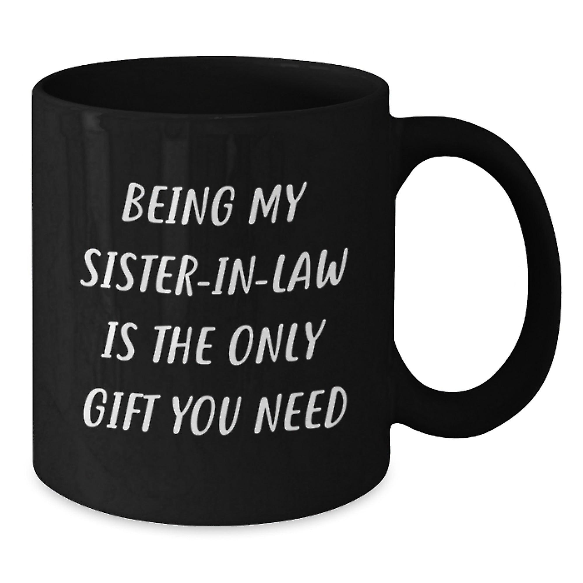 Funny Sister in Law Gifts Black Coffee Mug Being My Sister in Law Is The Only Gift You Need - Additional