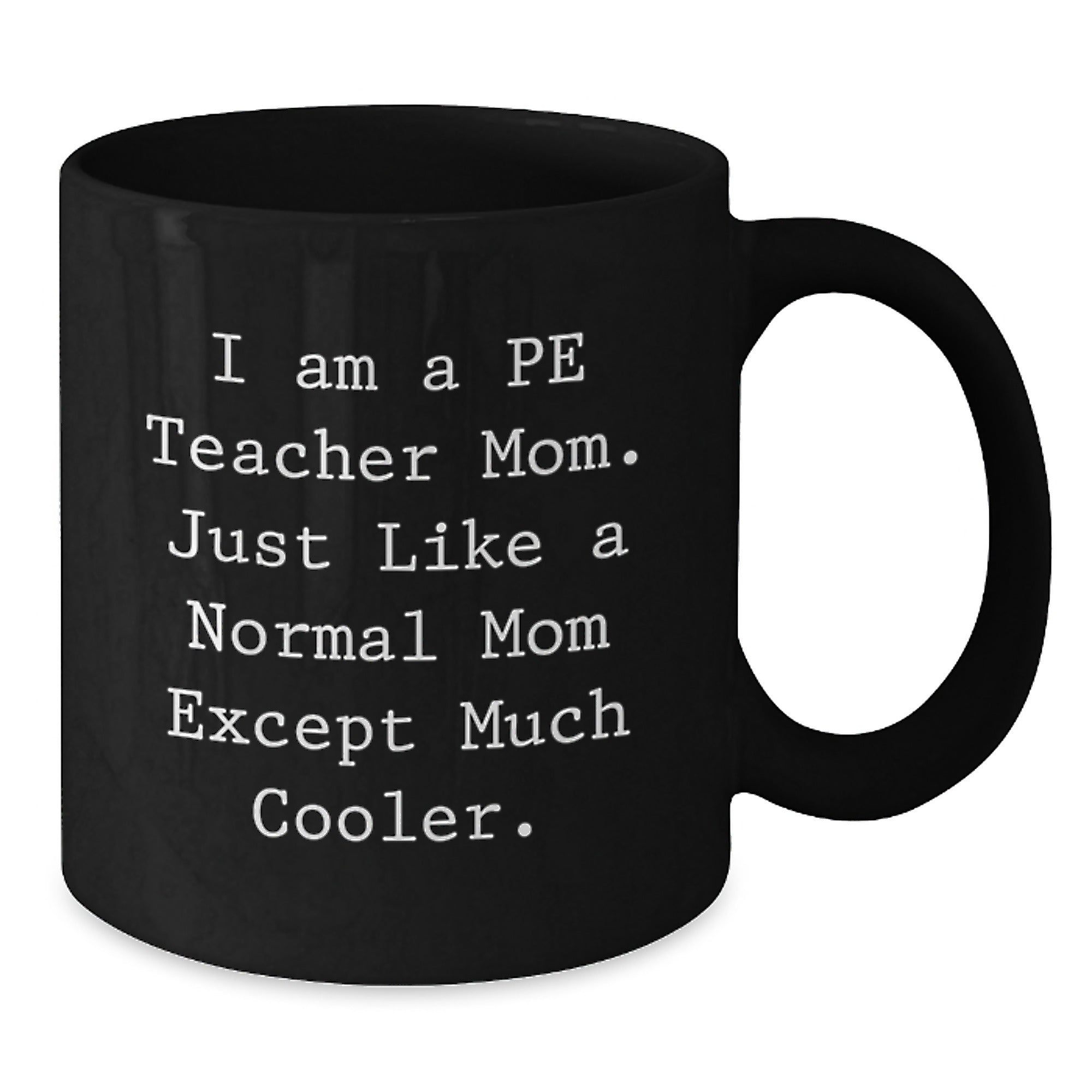 Funny Gifts from PE Teacher Mom to PE Teacher Friends - Black Coffee Mug, PE Teacher Humor, Christmas Unique Gifts - Additional