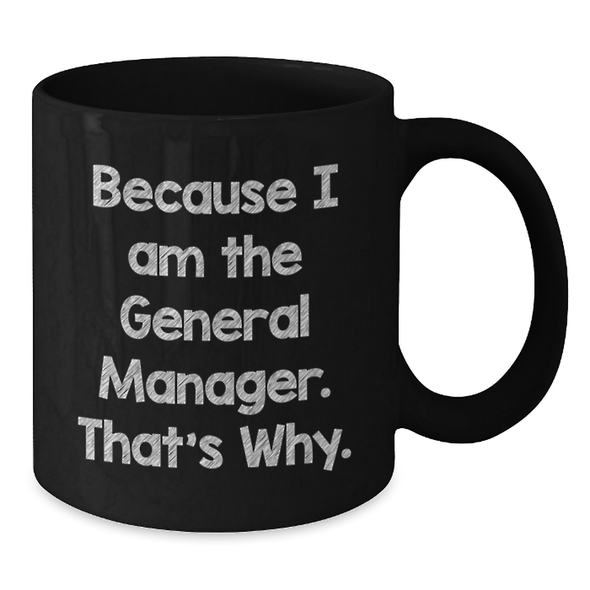 Funny General Manager Gifts from Friends, Unique Black Coffee Mug for General Manager, Because I Am The General Manager. That's Why. Christmas Unique Gifts - Additional