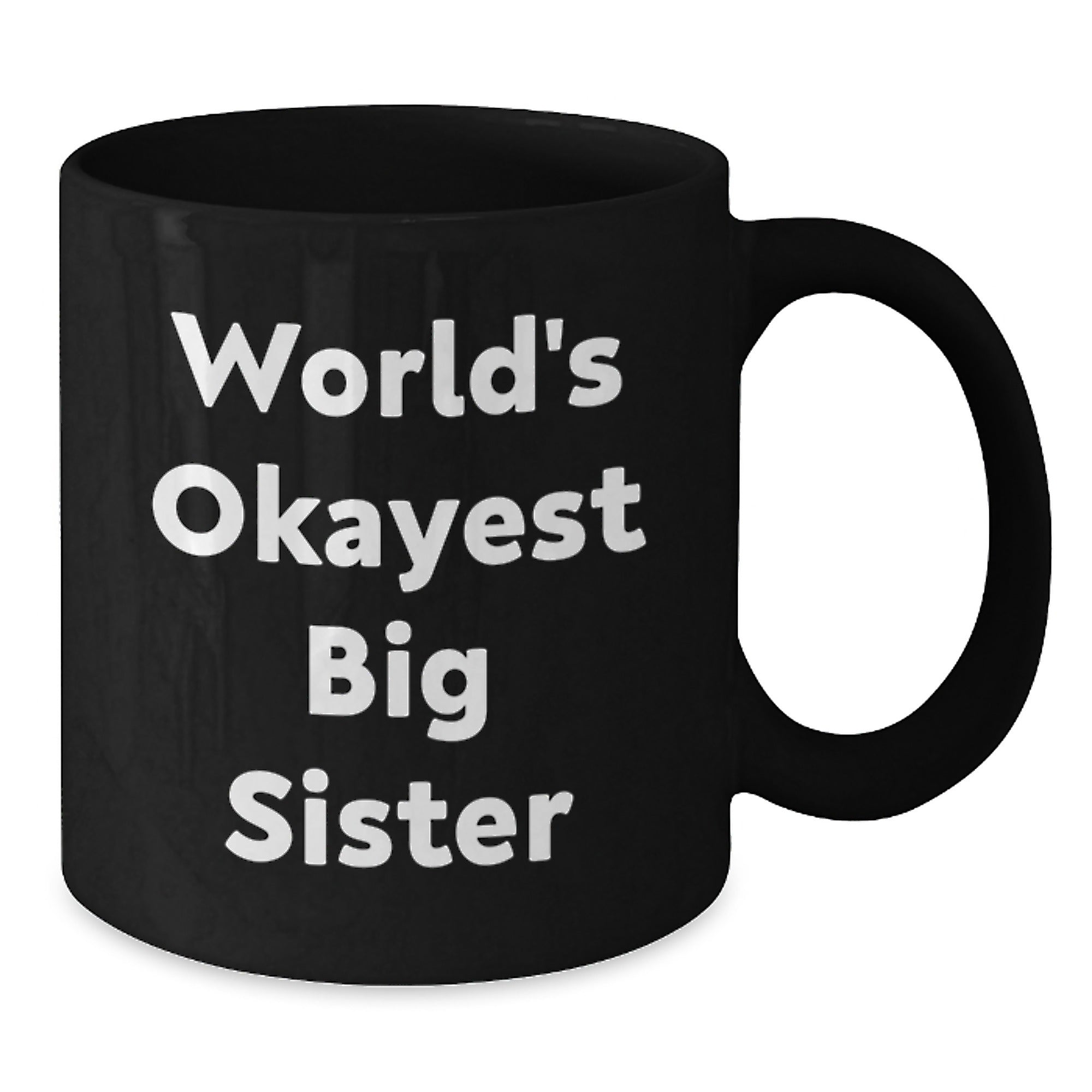 Funny Big Sister Gifts for Her Birthday, Black Coffee Mug, Quote: 'World's Okayest Big Sister' - Additional