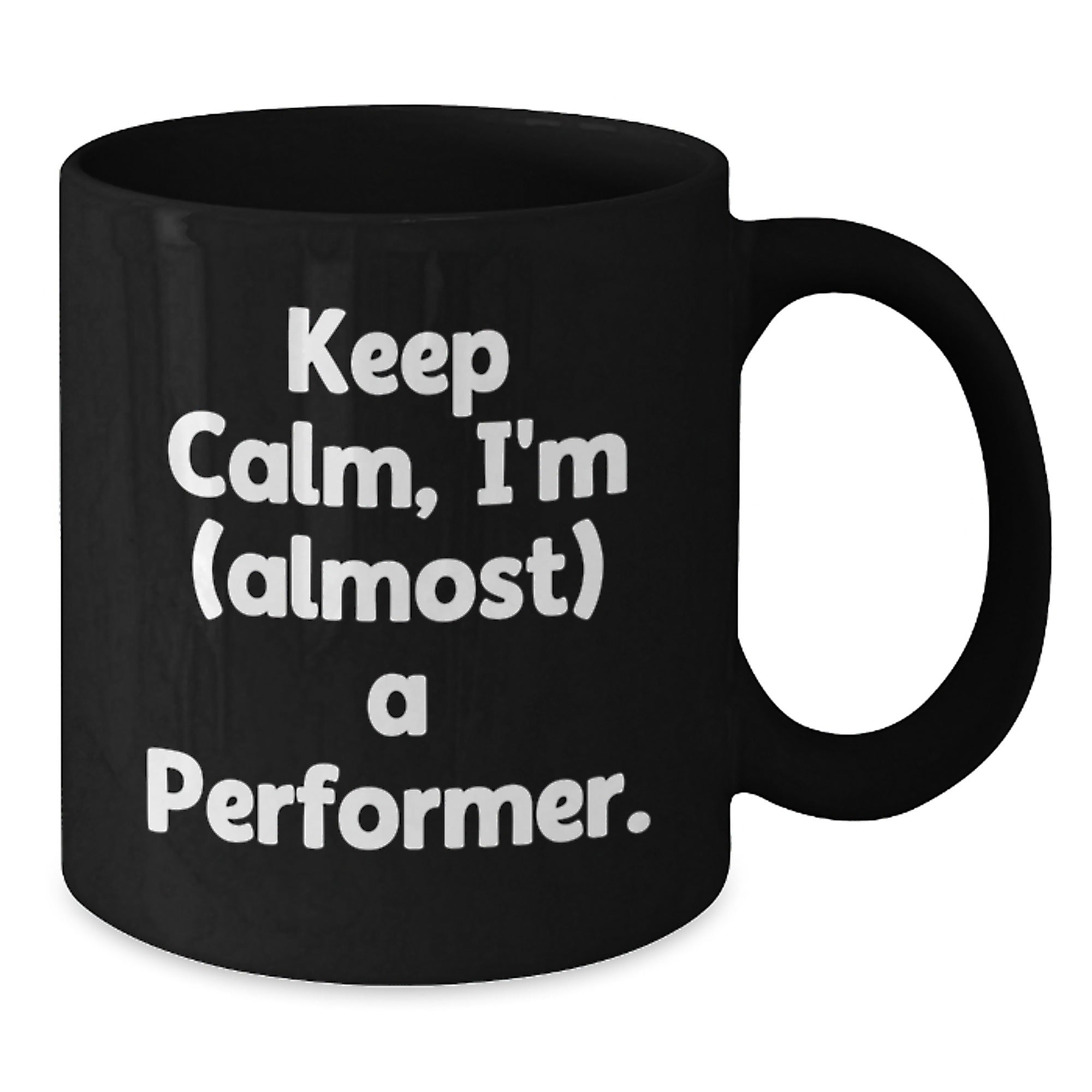 Funny Performer Gifts for Friends from Men, Black Coffee Mugs with Keep Calm I'm (almost) A Performer Quote, Christmas Unique Mugs for Him - Additional